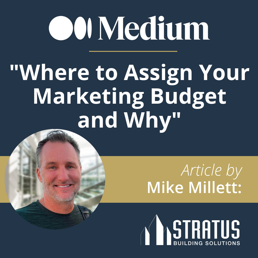 Mike Millett Of Stratus Building Solutions On Where to Assign Your Marketing Budget and Why